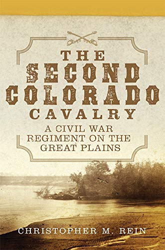 The Second Colorado Cavalry: A Civil War Regiment on the Great Plains: 69 (Campaigns and Commanders Series)