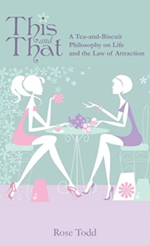 This and That: A Tea-and-Biscuit Philosophy on Life and the Law of Attraction (English Edition)