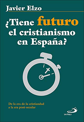 ¿Tiene futuro el cristianismo en España?: De la era de la cristiandad a la era post-secular: 8 (Qué Iglesia) ¿Tiene futuro el cristianismo en España?: De la era de la cristiandad a la era post-secular: 8 (Qué Iglesia)