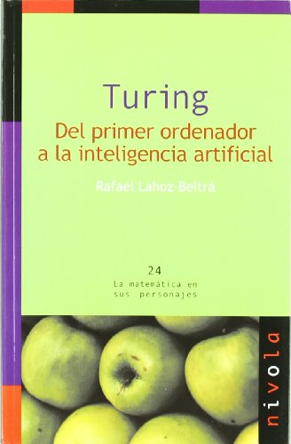 Turing. Del primer ordenador a la inteligencia artificial: 24 (La matemática en sus personajes)