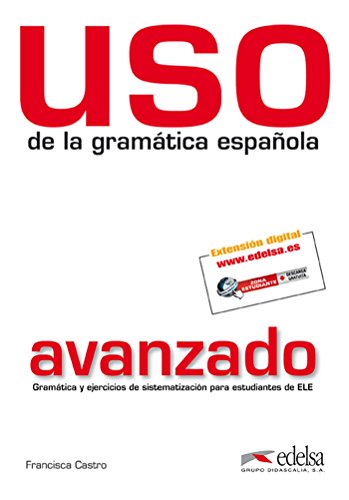 Uso de la gramática avanzado: Nivel avanzado - edition 2011 (revised and in (Gramática - Jóvenes y adultos - Uso - Uso de la gramática avanzado) Uso de la gramática avanzado: Nivel avanzado - edition 2011 (revised and in (Gramática - Jóvenes y adultos - Uso - Uso de la gramática avanzado)