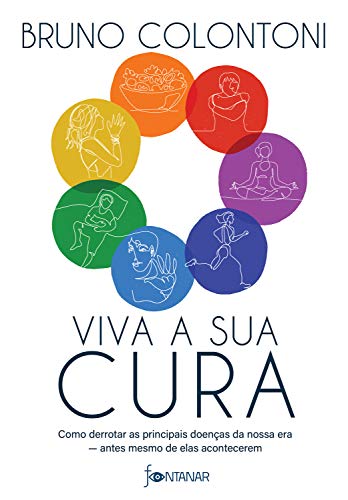Viva a sua cura: Como derrotar as principais doenças da nossa era — antes mesmo de elas acontecerem (Portuguese Edition)