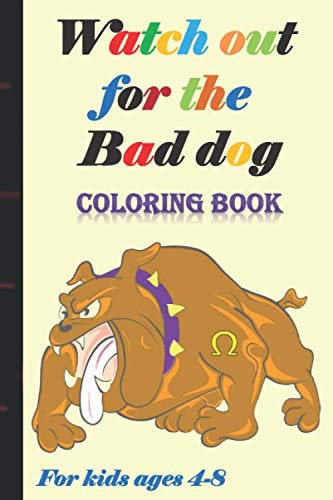 Watch out for the bad dog: Coloring Book for Kids Great Gift for Boys & Girls, Ages 4-8