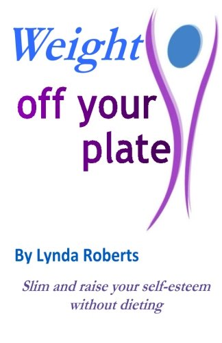 Weight Off Your Plate: Slim and raise your self esteem without dieting