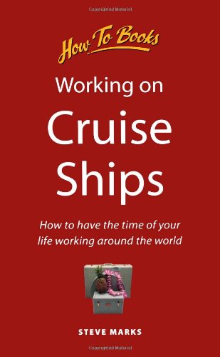 Working on Cruise Ships: How to Have the Time of Your Life Working Around the World (How to books) [Idioma Inglés]