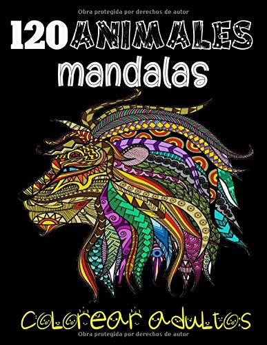 120 animales mandalas colorear adultos: Libro para colorear para adultos con patrones de animales y mandalas * ¡Leones, elefantes, búhos, caballos, perros, gatos y muchos más*