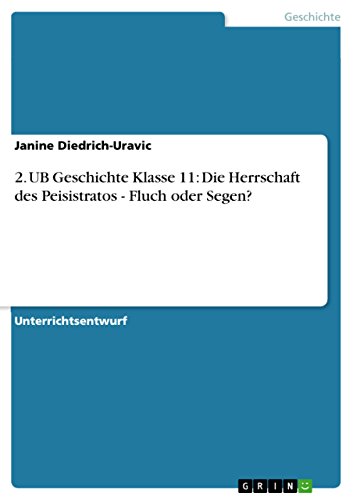 2. UB Geschichte Klasse 11: Die Herrschaft des Peisistratos - Fluch oder Segen? (German Edition)