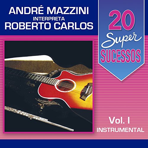 20 Super Sucessos, Vol. 1 (André Mazzini Interpreta Roberto Carlos)