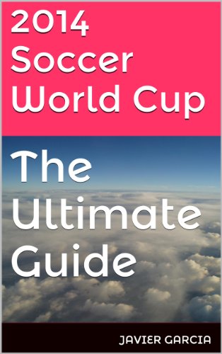 2014 Soccer World Cup: The Ultimate Guide (English Edition)