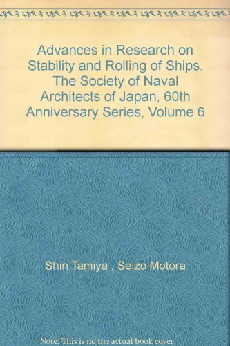 Advances in Research on Stability and Rolling of Ships. The Society of Naval Architects of Japan, 60th Anniversary Series, Volume 6 Advances in Research on Stability and Rolling of Ships. The Society of Naval Architects of Japan, 60th Anniversary Series, Volume 6