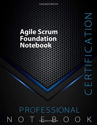 Agile Scrum Foundation Certification Exam Preparation Notebook, 140 pages, Agile examination study writing notebook, Dotted ruled/blank double sided sheets, 8.5” x 11”, Glossy cover pages, Black Hex