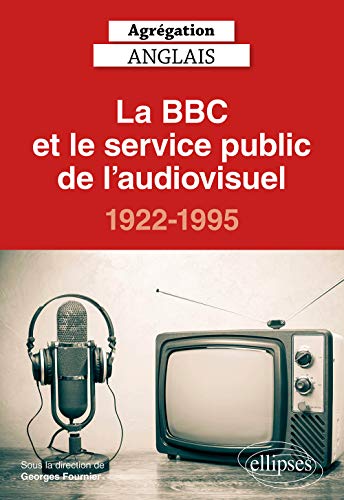 Agrégation anglais 2021. La BBC et le service public de l'audiovisuel, 1922-1995 (CAPES/AGREGATION) (French Edition)