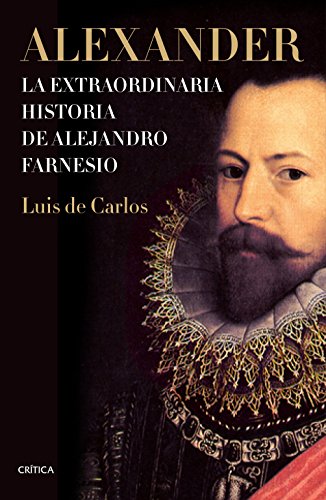 Alexander: La extraordinaria historia de Alejandro Farnesio