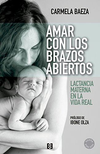 Amar con los brazos abiertos: Lactancia materna en la vida real (Nuevo Ensayo nº 19)