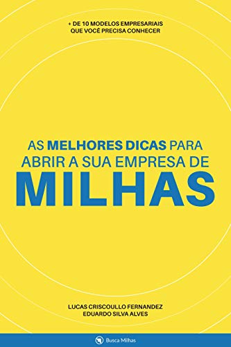 AS MELHORES DICAS PARA VOCÊ ABRIR SUA EMPRESA DE MILHAS (Portuguese Edition)