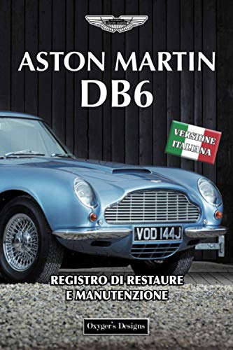 ASTON MARTIN DB6: REGISTRO DI RESTAURE E MANUTENZIONE (British cars Maintenance and Restoration books)