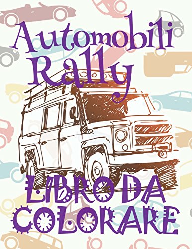 ✌ Automobili Rally ✎ Auto Libro da Colorare ✎ Libro da Colorare Bambini ✍ Libri da Colorare Bambini: ✎ Cars Rally ~ ... Volume 1 (Album da Colorare: Auto Rally)