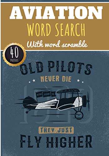 Aviation Word Search: Old Pilot Never Die | 40 puzzles | Challenging Puzzle Book For Adults, Kids and Seniors | More than 300 Aviators words on Pilot, ... | Large Print Gift | Training brain with fun.