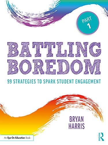 Battling Boredom, Part 1: 99 Strategies to Spark Student Engagement (English Edition)