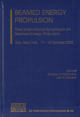 Beamed Energy Propulsion: Third International Symposium on Beamed Energy Propulsion: 766 (AIP Conference Proceedings)