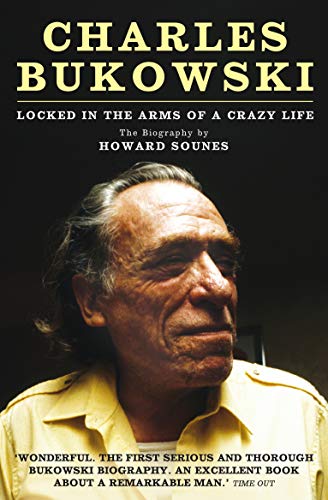 Charles Bukowski: Locked in the Arms of a Crazy Life