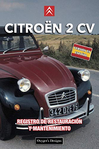 CITROËN 2 CV: REGISTRO DE RESTAURACIÓN Y MANTENIMIENTO (French cars Maintenance and Restoration books)