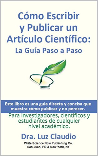 Cómo Escribir y Publicar un Artículo Científico: La Guía Paso a Paso: Para investigadores, científicos y estudiantes de cualquier nivel académico.