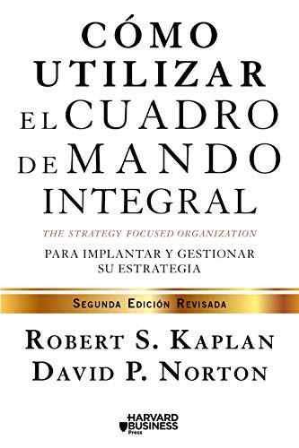 Cómo utilizar el cuadro de mando integral: Para implemenar y gestionar su estrategia (Sin colección)