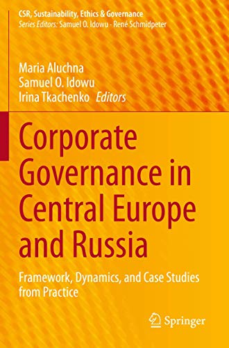 Corporate Governance in Central Europe and Russia: Framework, Dynamics, and Case Studies from Practice (Csr, Sustainability, Ethics & Governance)