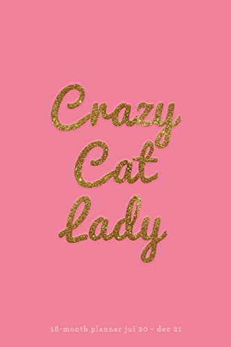 Crazy Cat Lady 18-Month Planner Jul 20 - Dec 21: NEW Cat Lovers | 6x9 Mid-Year Organizer | To-Do Lists, Goal Trackers, Quotes + Much More (Cat Planner)