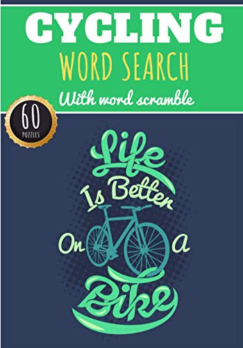 Cycling Word Search: Life Is Better On A Bike | 60 Puzzles | Challenging Puzzle Brain Book For Adults and Seniors | More Than 400 words about Bicycle, ... Gift for Cyclist | Training Brain with Fun.