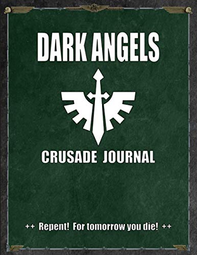 Dark Angels Crusade Journal Repent! For tomorrow you die !: 40K Battle Journal Warhammer Gamer Battle Tracker Planner Warmonger