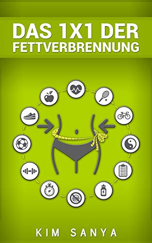 Das 1x1 der Fettverbrennung: Lerne die Grundlagen der gesunden Ernährung kennen und werde endlich erfolgreich (Abnehmen ohne Diät, Fett verbrennen am Bauch, ... Fitness Ernährung) (German Edition)