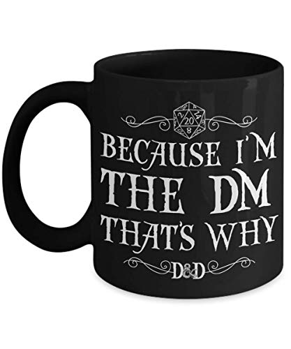 D&D Mug Because Im The DM That's Why Dungeon Master RPG Gamer Mugs 11 or Black Ceramic Coffee Cup
