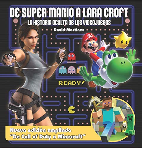 De Super Mario a Lara Croft: La historia oculta de los videojuegos (Ensayo)