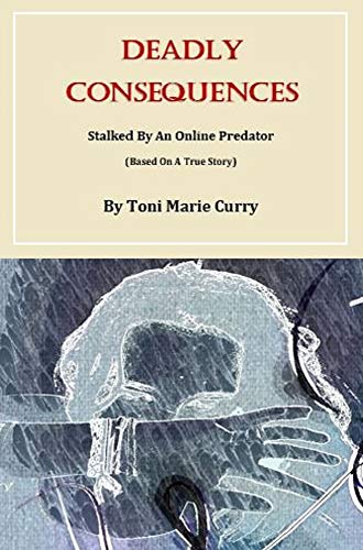 Deadly Consequences: Stalked By An Online Predator (Based On A True Story) (Electronic Non-Fiction hard Hitting True Stories (Collection)) (English Edition)
