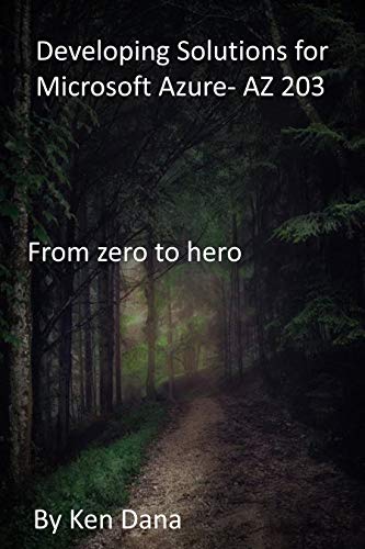 Developing Solutions for Microsoft Azure- AZ 203: From zero to hero (English Edition)