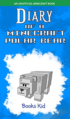 Diary of a Minecraft Polar Bear: An Unofficial Minecraft Book (English Edition)