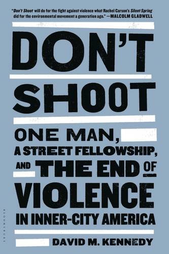 Don't Shoot: One Man, a Street Fellowship, and the End of Violence in Inner-City America