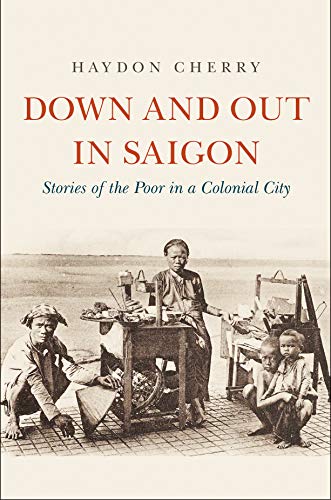 Down and Out in Saigon: Stories of the Poor in a Colonial City (English Edition)