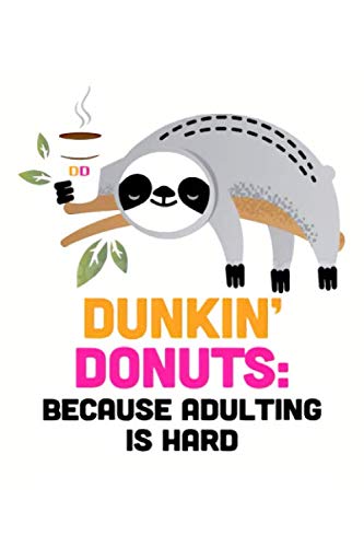 Dunkin' Donuts Because Adulting Is Hard Notebook: Funny Sloth (110 Pages, Lined paper, 6 x 9 size, Soft Glossy Cover)
