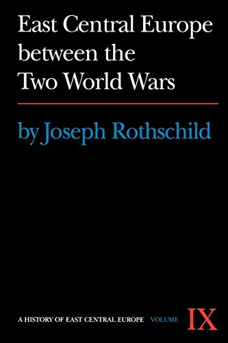 East Central Europe Between the Two World Wars (A History of East Central Europe (HECE))