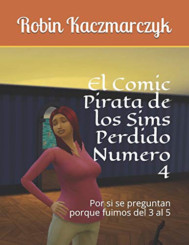 El Comic Pirata de los Sims Perdido Numero 4: Por si se preguntan porque fuimos del 3 al 5 (The Sims Pirated Comic)