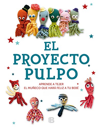 El Proyecto Pulpo: Aprende a tejer el muñeco que hará feliz a tu bebé (Ilustrados)