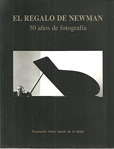 EL REGALO DE NEWMAN. 50 AÑOS DE FOTOGRAFIA. EL REGALO DE NEWMAN. 50 AÑOS DE FOTOGRAFIA.
