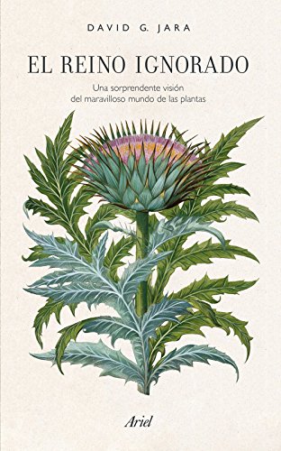 El reino ignorado: Una sorprendente visión del maravilloso mundo de las plantas