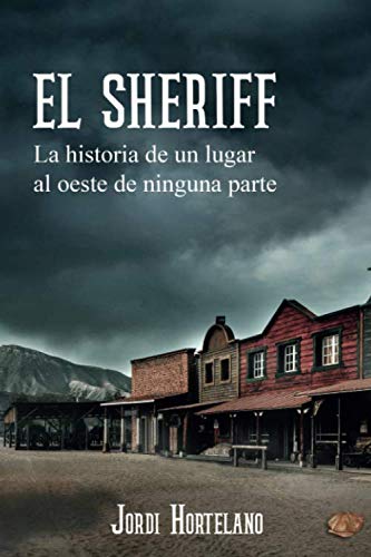El Sheriff: La historia de un lugar al oeste de ninguna parte