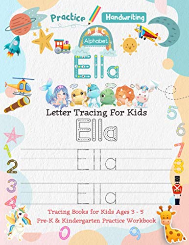 Ella Letter Tracing for Kids: Personalized Name Primary Tracing Book for Kids Ages 3-5 in Preschool (Pre-K) and Kindergarten Learning How to Write ... to Practice Handwriting, Alphabets & Numbers.