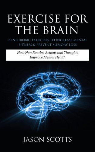 Exercise For The Brain: 70 Neurobic Exercises To Increase Mental Fitness & Prevent Memory Loss: How Non Routine Actions And Thoughts Improve Mental Health (English Edition)