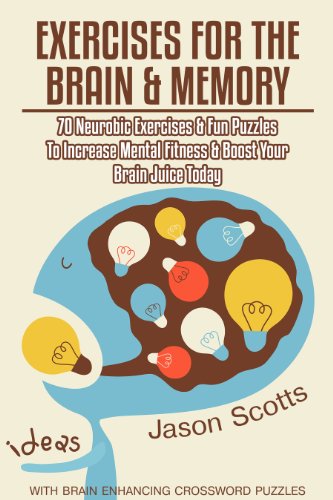Exercises for the Brain and Memory : 70 Neurobic Exercises & FUN Puzzles to Increase Mental Fitness & Boost Your Brain Juice Today (With Crossword Puzzles) (English Edition)